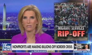 still of Ingraham; chyron: Nonprofits are making billions off border crisis