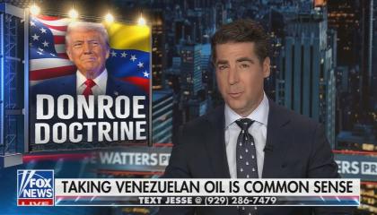 Fox host Jesse Watters approving of Trump's seizure of the Venezuelan oil industry